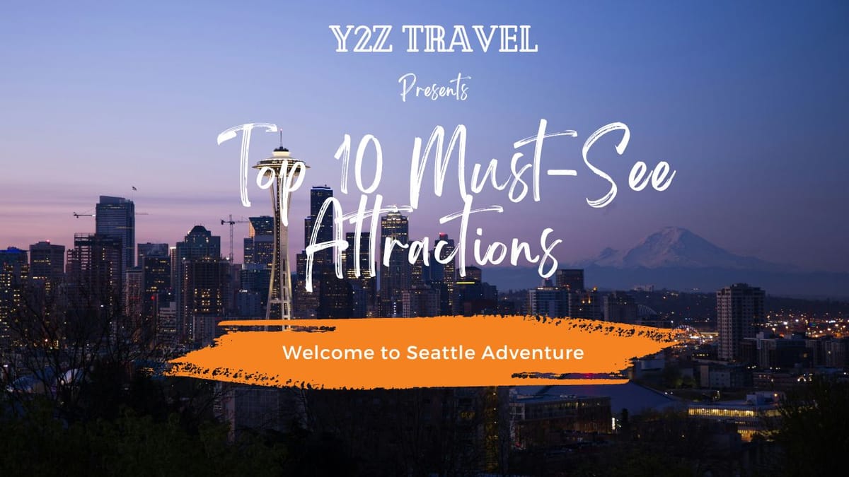 Discover the Top 10 Must-See Attractions for Your Welcome to Seattle Adventure