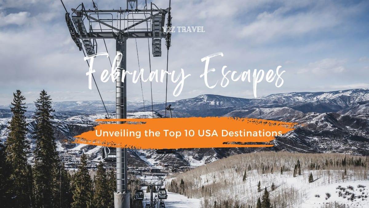 February Escapes: Unveiling the Top 10 USA Destinations