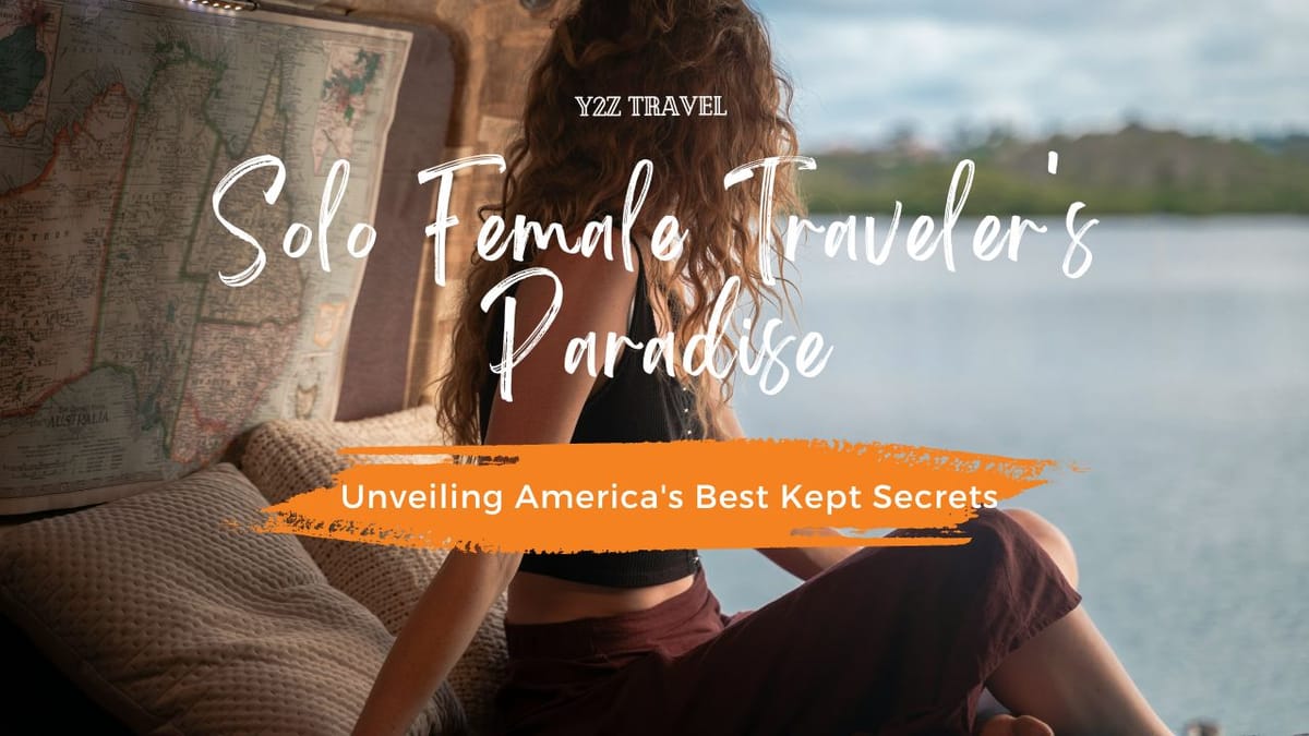 Solo Female Traveler's Paradise: Unveiling America's Best Kept Secrets