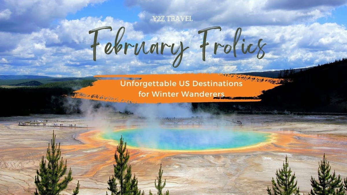 February Frolics: Unforgettable US Destinations for Winter Wanderers