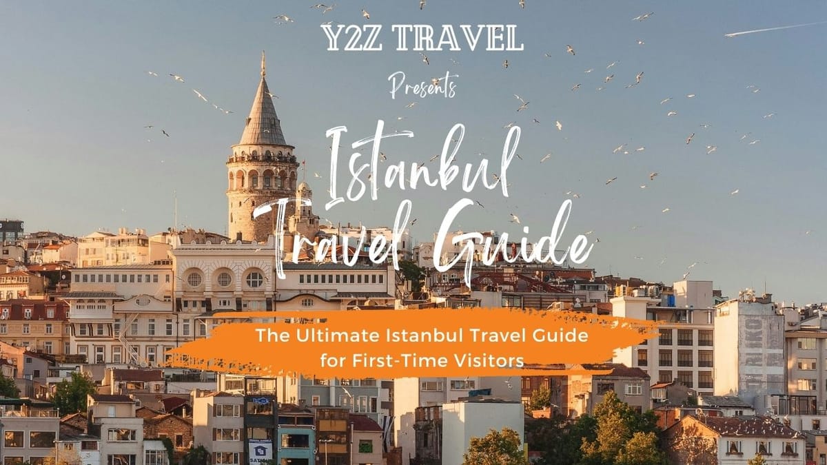 The Ultimate Istanbul Travel Guide for First-Time Visitors