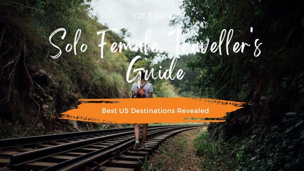 Solo Female Traveler's Guide: Best US Destinations Revealed - Y2Z Travel