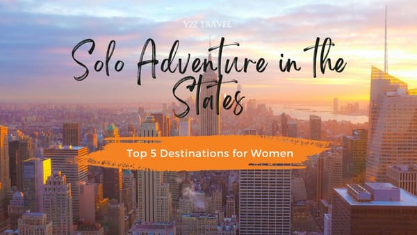 Solo Adventure in the States: Top 5 Destinations for Women