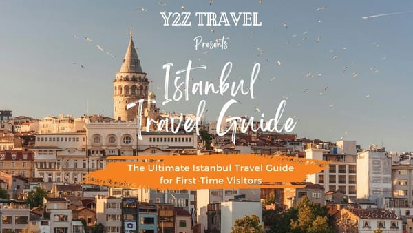 Y2Z Travel Presents The Ultimate Istanbul Travel Guide for First-Time Visitors